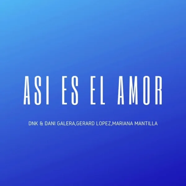 Así Es el Amor (feat. DANI GALERA, Gerard López & Mariana Mantilla) — Dnk