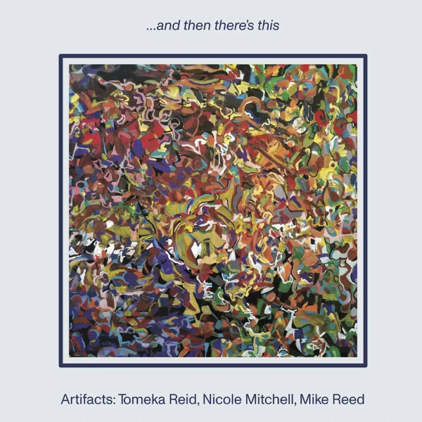 Blessed (feat. Nicole Mitchell, Tomeka Reid & Mike Reed) — Artifacts