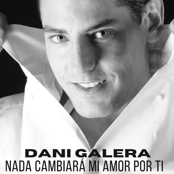 Nada Cambiará Mi Amor por Ti — DANI GALERA