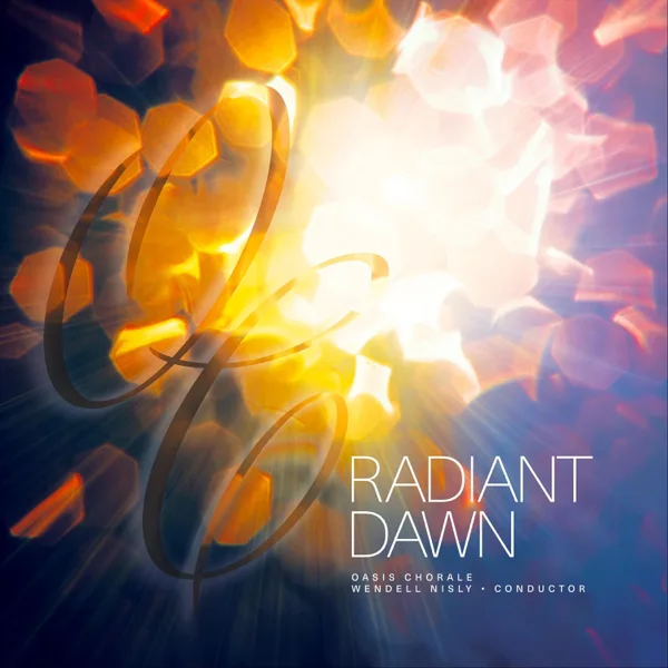 O Radiant Dawn — Oasis Chorale & Wendell Nisly