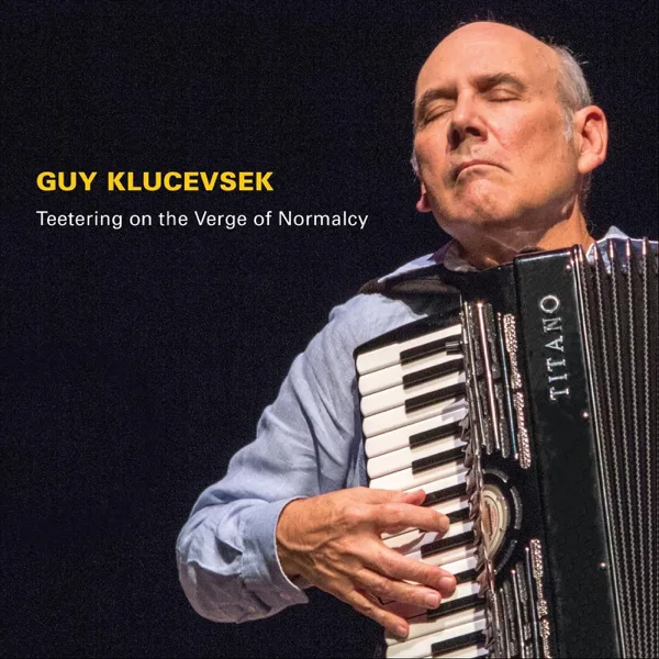 Teetering on the Verge of Normalcy — Guy Klucevsek & Todd Reynolds