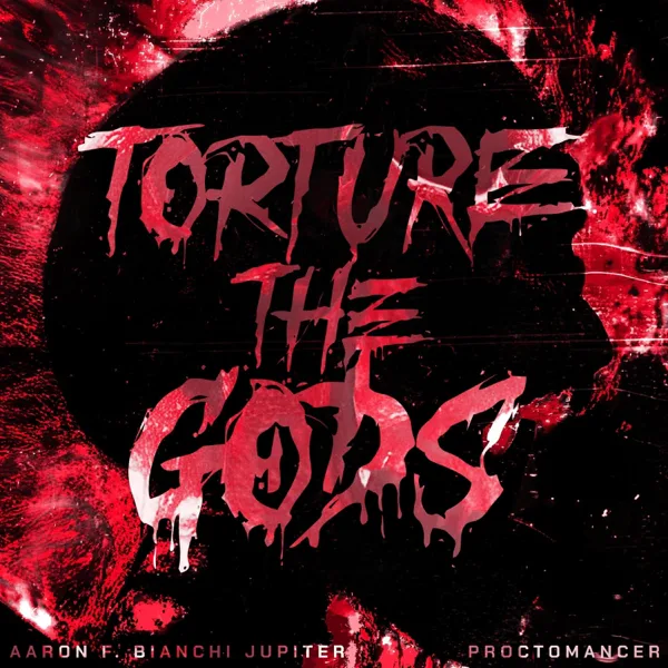 Torture the Gods — Aaron F. Bianchi Jupiter & Proctomancer
